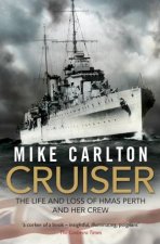 Cruiser The Life And Loss Of HMAS Perth And Her Crew