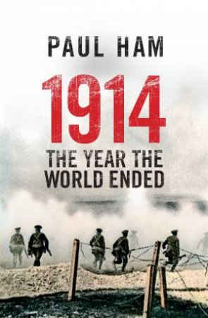 1914: The Year the World Ended by Paul Ham