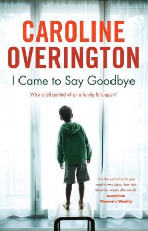 I Came To Say Goodbye by Caroline Overington