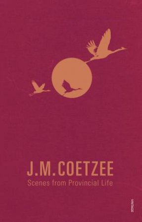 Scenes from Provincial Life by J. M. Coetzee