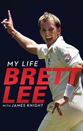 Brett Lee - My Life by James/Lee, Brett Knight