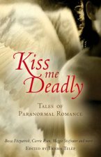 Kiss Me Deadly Tales of Paranormal Romance