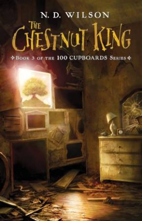 The Chestnut King by N D Wilson