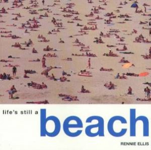 Life's Still A Beach by Rennie Ellis