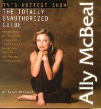 Ally McBeal The Totally Unathorized Guide