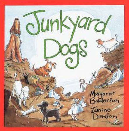 Junkyard Dogs by Marga Balderson & Janine Dawson