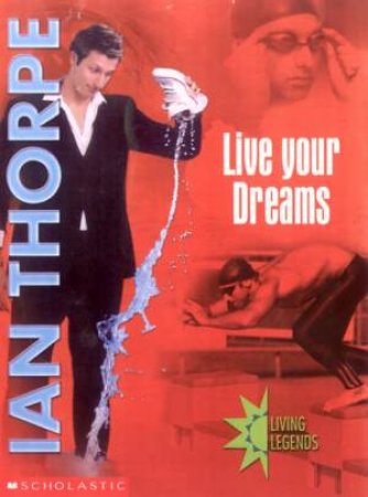 Living Legends: Ian Thorpe: Live Your Dreams by Ian Thorpe