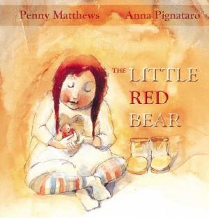 The Little Red Bear by Penny Matthews & Anna Pignataro