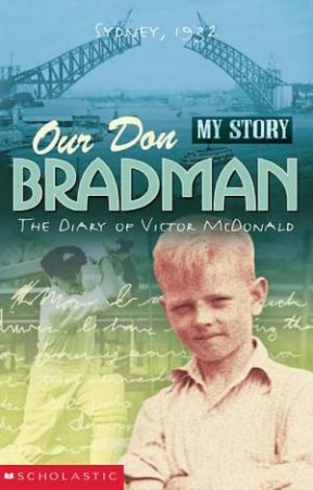 My Story: Our Don Bradman: The Diary Of Victor McDonald, Sydney 1932 by Peter Allen