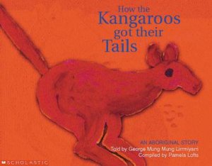 An Aboriginal Story: How The Kangaroos Got Their Tails by Pamela Lofts