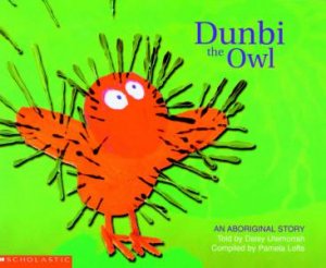 An Aboriginal Story: Dunbi The Owl by Pamela Lofts