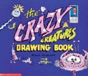 The Crazy Creatures Drawing Book by Robert Ainsworth