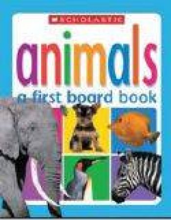 A First Board Book: Animals by Chez Pitchall & Christine Gunzi