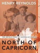 North Of Capricorn The Untold Story Of Australias North