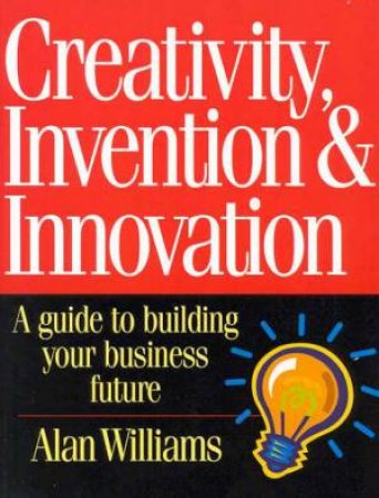 Creativity, Invention & Innovation by Alan Williams