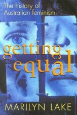 Getting Equal The History of Australian Feminism