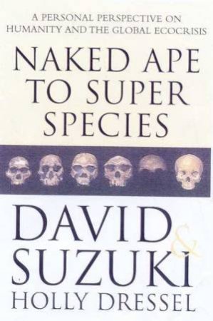 Naked Ape To Superspecies by David  Suzuki & Holly Dressel