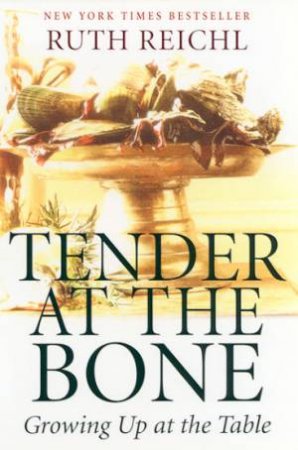 Tender At The Bone by Ruth Reichl
