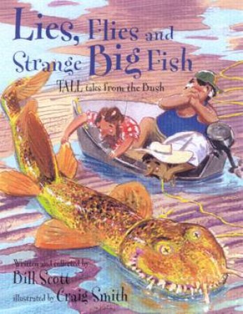 Lies, Flies And Strange Big Fish by Bill Scott