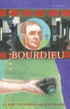 Understanding Bourdieu by Jen Webb & Tony Schirato & Geoff Danaher