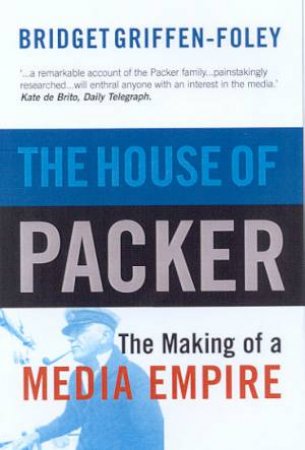 The House Of Packer by Bridget Griffen-Foley