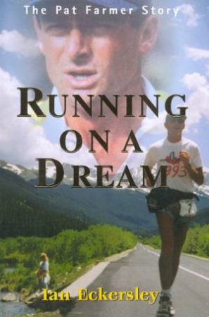 Running On A Dream: The Pat Farmer Story by Ian Eckersely