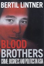 Blood Brothers Crime Business And Politics In Asia