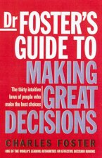 Dr Fosters Guide To Making Great Decisions