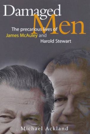Damaged Men: James McAuley and Harold Stewart by Michael Ackland