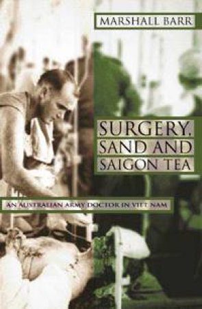 Surgery, Sand And Saigon Tea by Marshall Barr