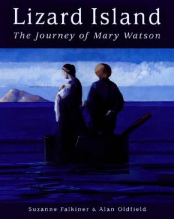 Lizard Island: The Journey Of Mary Watson by Suzanne Falkiner & Alan Oldfield