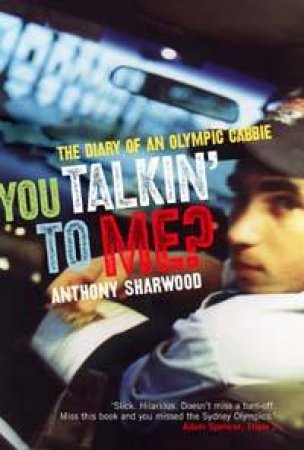 You Talkin' To Me?: The Diary Of An Olympic Cabbie by Anthony Sharwood