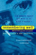 Remembering Well How Memory Works And What To Do When It Doesnt