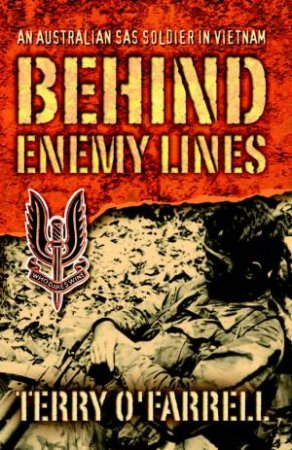Behind Enemy Lines: An Australian SAS Soldier In Vietnam by Terry O'Farrell