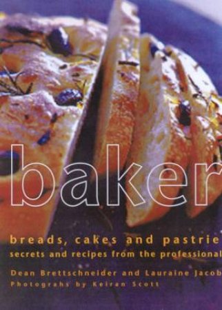 Baker: Breads, Cakes And Pastries by Dean Brettscheider & Lauraine Jacobs