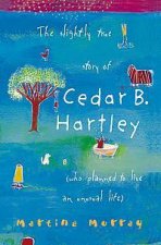 The Slightly True Story Of Cedar B Hartley