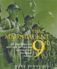 That Magnificent 9th An Illustrated History Of The 9th Australian Division 194046