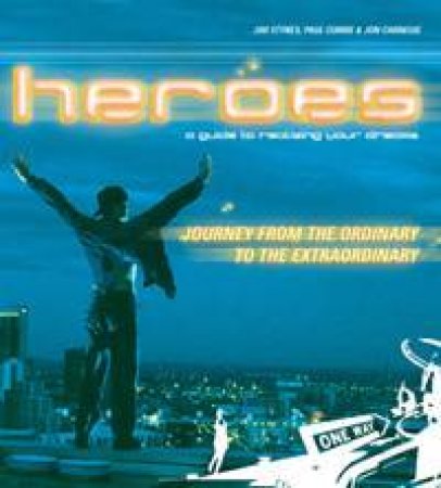 Heroes: A Guide To Realising Your Dreams by Jim Stynes & Paul Currie & Jon Carnegie