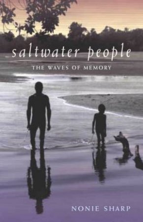 Saltwater People: Waves Of Memory by Nonie Sharp