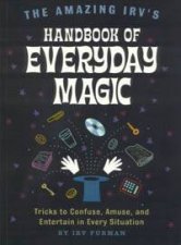 The Amazing Irvs Handbook Of Everyday Magic
