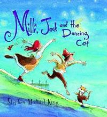 Milly, Jack And The Dancing Cat by Stephen Michael King