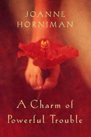 A Charm Of Powerful Trouble by Joanne Horniman