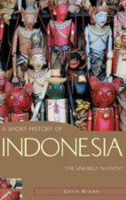 A Short History Of Indonesia The Unlikely Nation
