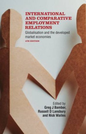 International And Comparative Employment Relations by Greg J Bamber & Russell D Lansbury & Nick Wailes