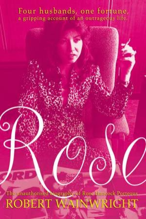 Rose: The Story Of Rose Hancock Porteous by Robert Wainwright