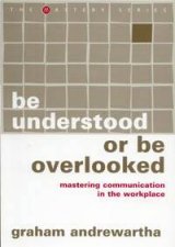 Be Understood Or Be Overlooked Mastering Communication In The Workplace