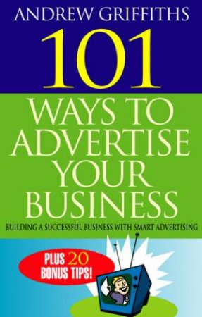 101 Ways To Advertise Your Business by Andrew Griffiths