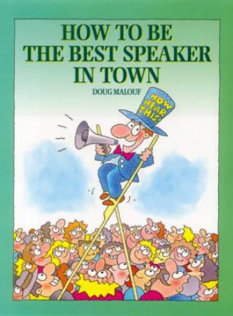 How To Be The Best Speaker In Town by Doug Malouf