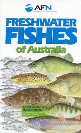 Freshwater Fishes Of Australia by Stephen Booth & Bill Classon