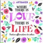 Art Maker Where There Is Love There Is Life